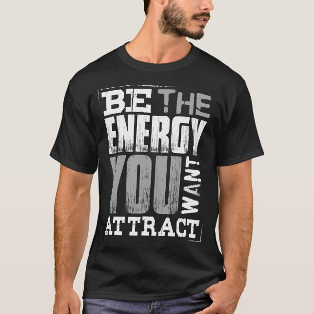 Be the Energy You Want to Attract Motivational  T-Shirt (Front)