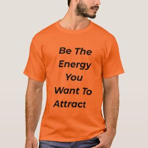 Be The Energy You Want To Attract Motivational Tee