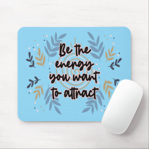 Be The Energy You Want To Attract Mouse Mat