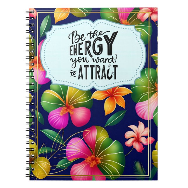 Be the Energy You Want to Attract Notebook (Front)