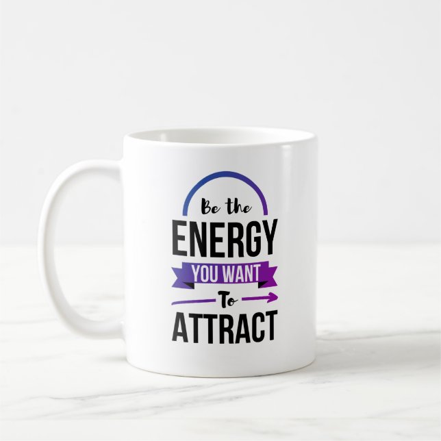 Be The Energy You Want To Attract Positive Quote Coffee Mug (Left)