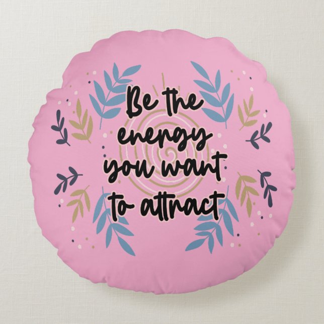 Be The Energy You Want To Attract Round Cushion (Front)