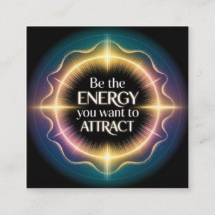 Be The Energy You Want To Attract Square Business Card