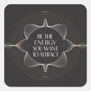 Be The Energy You Want To Attract Square Sticker