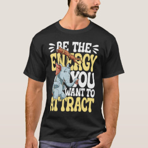 Be The Energy You Want To Attract T-Shirt