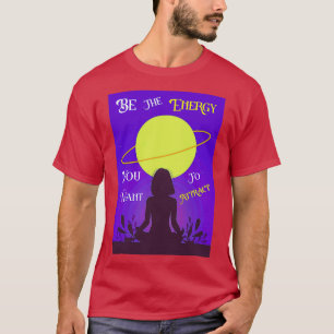 Be The Energy You Want To Attract Yogi best gift i T-Shirt