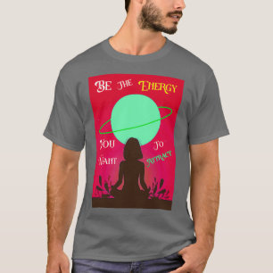 Be The Energy You Want To Attract Yogi best gift i T-Shirt