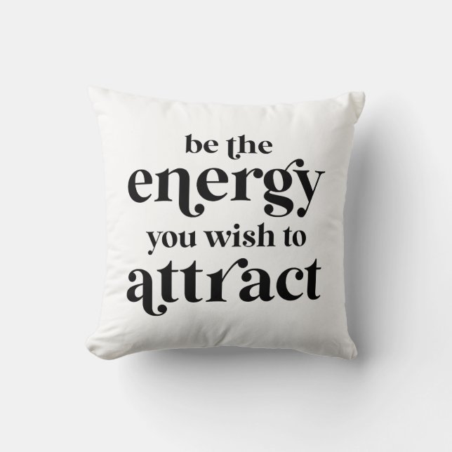 Be The Energy You Wish To Attract  Cushion (Front)