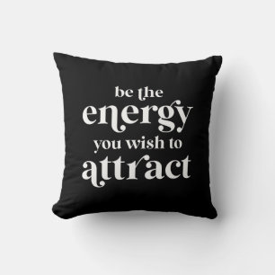 Be The Energy You Wish To Attract  Cushion
