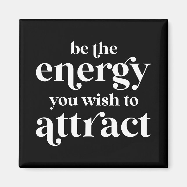 Be The Energy You Wish To Attract  Magnet (Front)