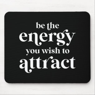 Be The Energy You Wish To Attract  Mouse Mat
