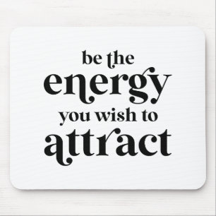 Be The Energy You Wish To Attract Mouse Mat