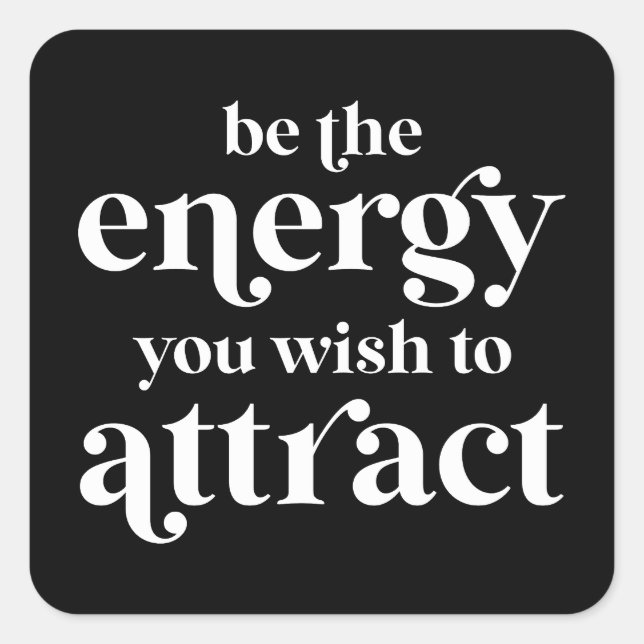 Be The Energy You Wish To Attract  Square Sticker (Front)