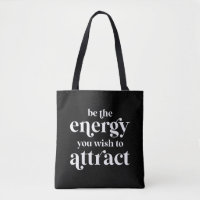 Be The Energy You Wish To Attract 
