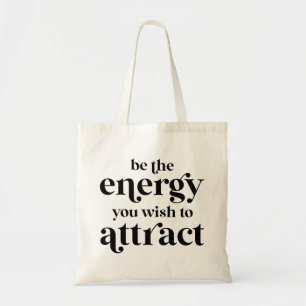 Be The Energy You Wish To Attract  Tote Bag