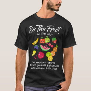 Be The Fruit Christian Verse Spirit Galatians Insp T-Shirt