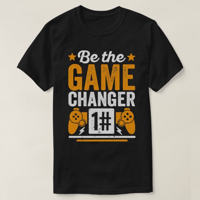 Be The Game Changer T-Shirt (Design Front)
