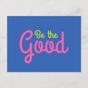 Be The Good Bright and Colourful Inspirational Art Postcard