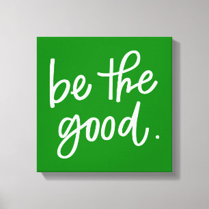 Be The Good Canvas Print