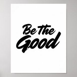 Be The Good – Minimalist Motivational Typography Poster