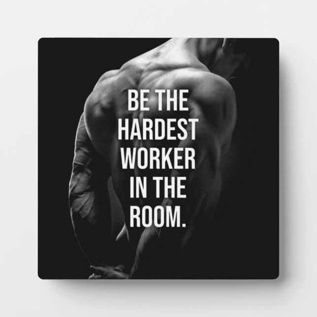 Be The Hardest Worker In The Room - Motivational P Plaque (Front)