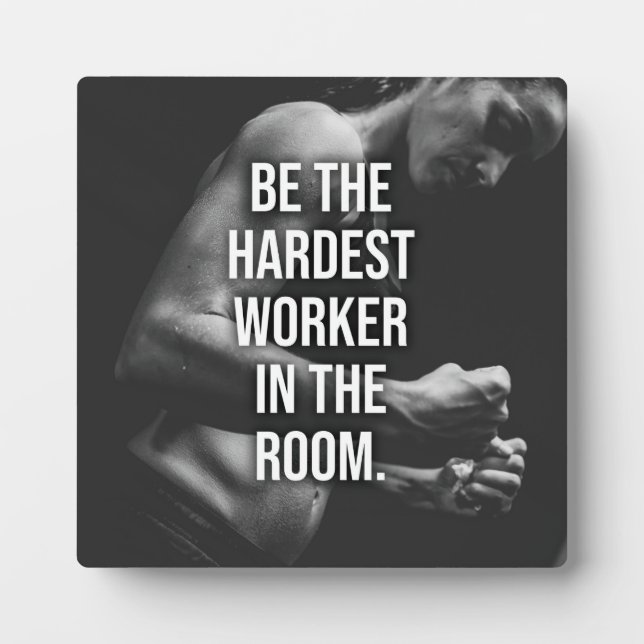 Be The Hardest Worker In The Room - Motivational P Plaque (Front)