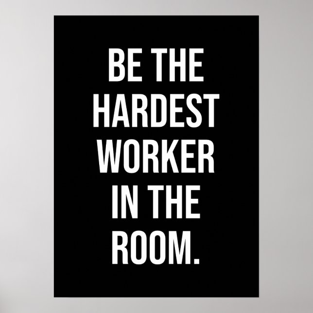 Be The Hardest Worker In The Room - Motivational Poster (Front)