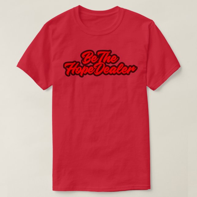 BE THE HOPE DEALER T-Shirt (Design Front)