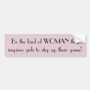 Be the kind of woman bumper sticker