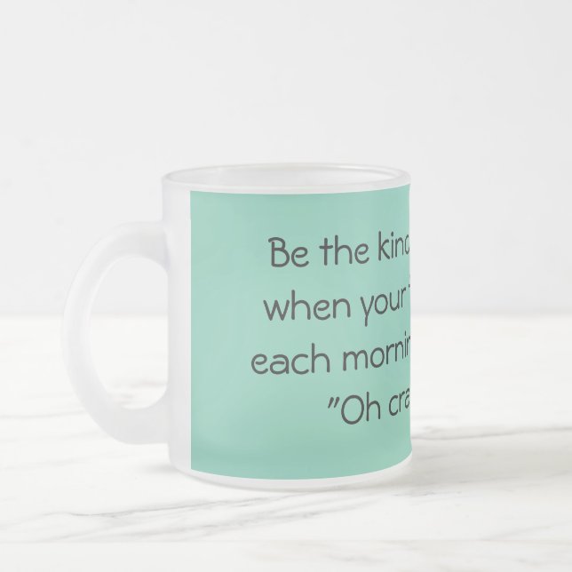 Be the kind of woman ... frosted glass coffee mug (Left)
