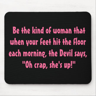 Be the kind of woman.... mouse mat