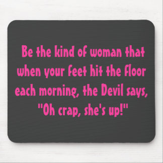 Be the kind of woman.... mouse mat