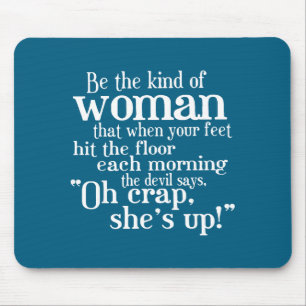 Be The Kind Of Woman That When Your Feet Hit The F Mouse Mat