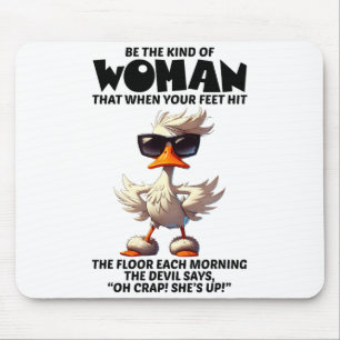 Be The Kind Of Woman That When Your Feet Hit The F Mouse Mat