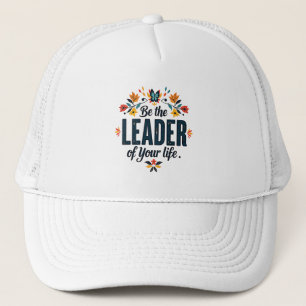 Be the Leader of Your Life Trucker Hat
