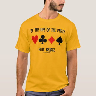 Be The Life Of The Party Play Bridge (Card Suits) T-Shirt