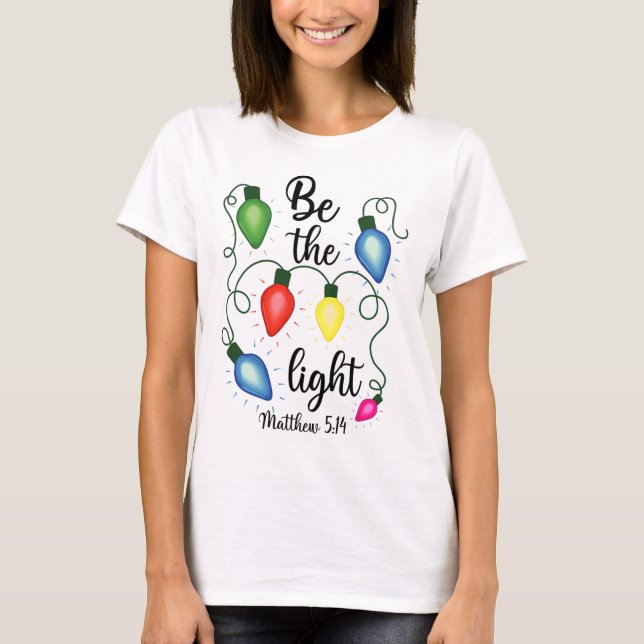 Be The Light Christmas Lights Matthew 514 Bible Ch T-Shirt (Front)