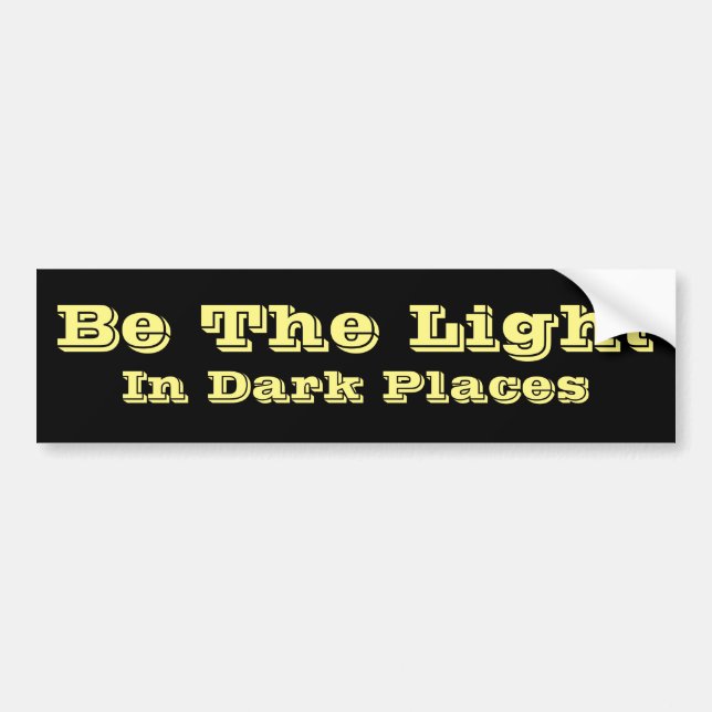 Be The Light - In Dark Places Bumper Sticker (Front)