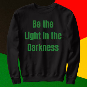Be the Light in the Darkness Inspirational Sweatshirt