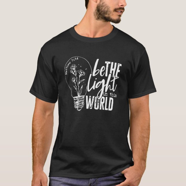 Be The Light In This World Matthew 5 14 T-Shirt (Front)