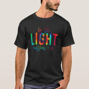 Be The Light Matthew 514 Tie Dye Christian Easter T-Shirt