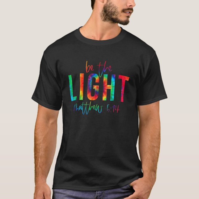 Be The Light Matthew 514 Tie Dye Christian Easter  T-Shirt (Front)
