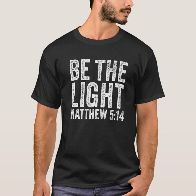 Be The Light Matthew 5 14 Religion Church Christia T-Shirt (Front)