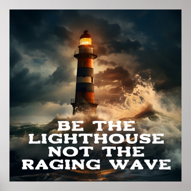 Be the Lighthouse, Not the Raging Wave Poster (Front)