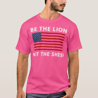 Be The Lion Not The Sheep American Flag Patriotic T-Shirt