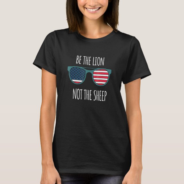 Be The Lion Not The Sheep American Flag Sunglasses T-Shirt (Front)