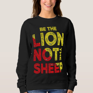 Be The Lion Not The Sheep Motivational Saying Sweatshirt