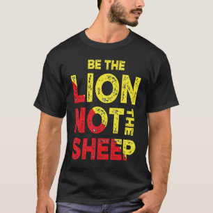 Be The Lion Not The Sheep Motivational Saying T-Shirt