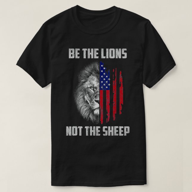 Be The Lion Not The Sheep Patriotic Lion American  T-Shirt (Design Front)