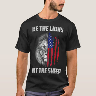 Be The Lion Not The Sheep Patriotic Lion American  T-Shirt